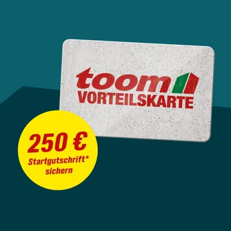 250€ Startgutschrift* - toom Vorteilskarte